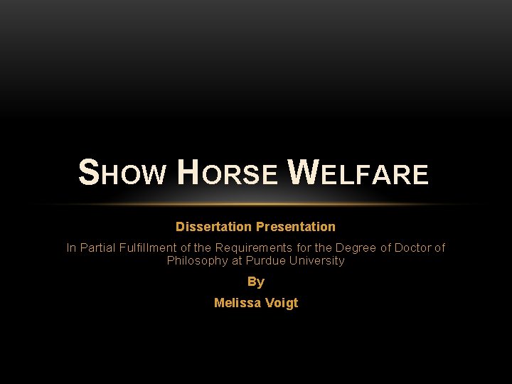 SHOW HORSE WELFARE Dissertation Presentation In Partial Fulfillment of the Requirements for the Degree