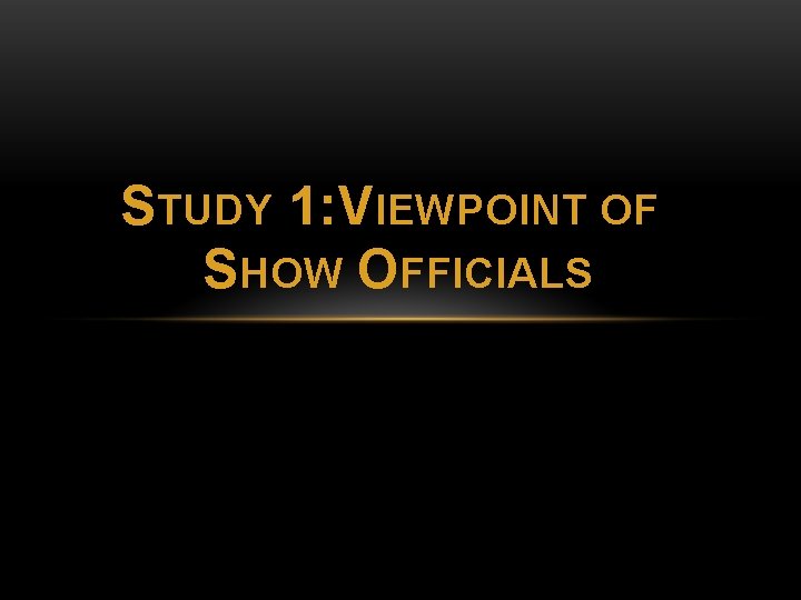 STUDY 1: VIEWPOINT OF SHOW OFFICIALS 