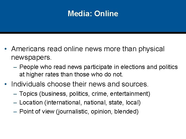 Media: Online • Americans read online news more than physical newspapers. – People who