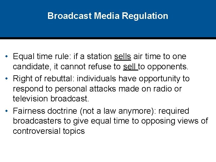 Broadcast Media Regulation • Equal time rule: if a station sells air time to