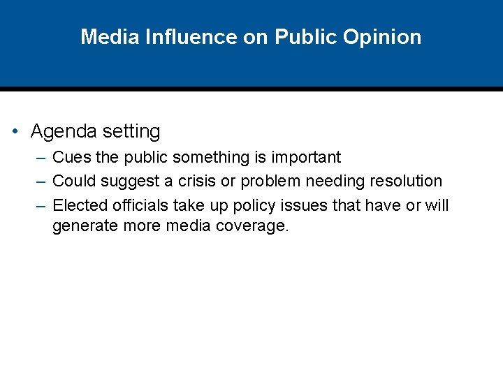 Media Influence on Public Opinion • Agenda setting – Cues the public something is