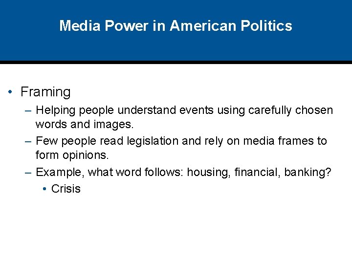 Media Power in American Politics • Framing – Helping people understand events using carefully