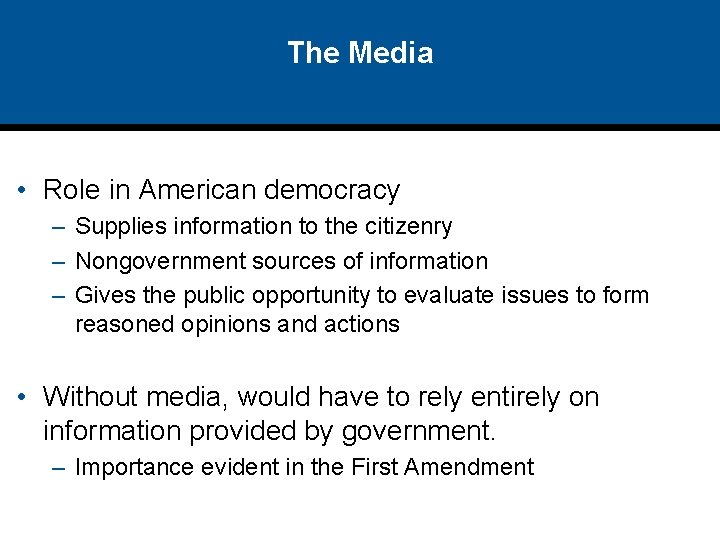 The Media • Role in American democracy – Supplies information to the citizenry –