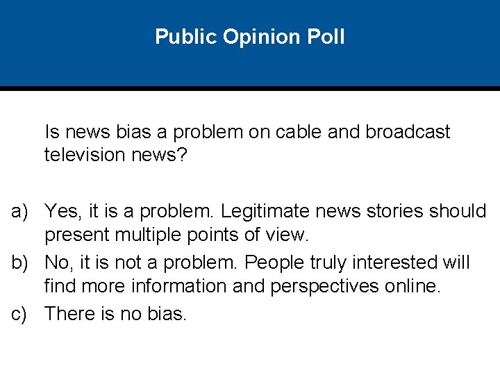 Public Opinion Poll Is news bias a problem on cable and broadcast television news?