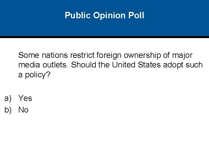 Public Opinion Poll Some nations restrict foreign ownership of major media outlets. Should the