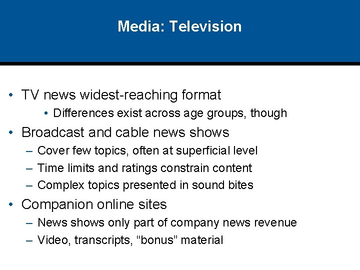 Media: Television • TV news widest-reaching format • Differences exist across age groups, though