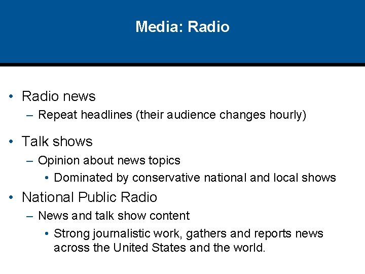 Media: Radio • Radio news – Repeat headlines (their audience changes hourly) • Talk