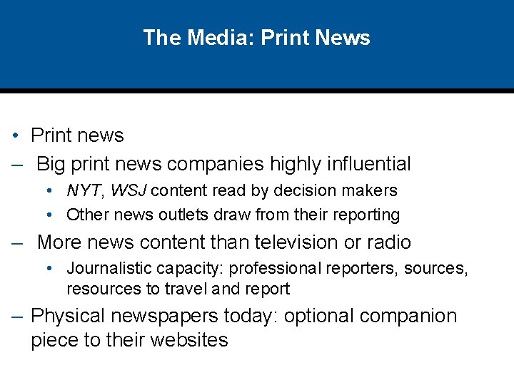 The Media: Print News • Print news – Big print news companies highly influential