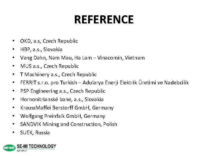 REFERENCE • • • OKD, a. s, Czech Republic HBP, a. s. , Slovakia