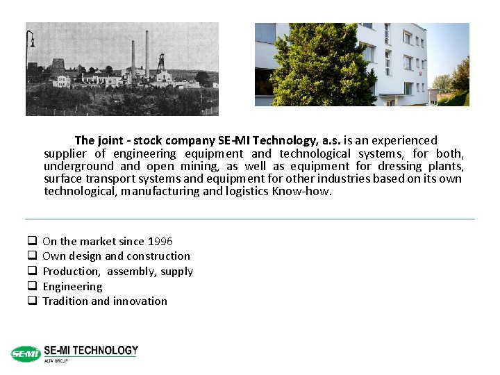 The joint - stock company SE-MI Technology, a. s. is an experienced supplier of