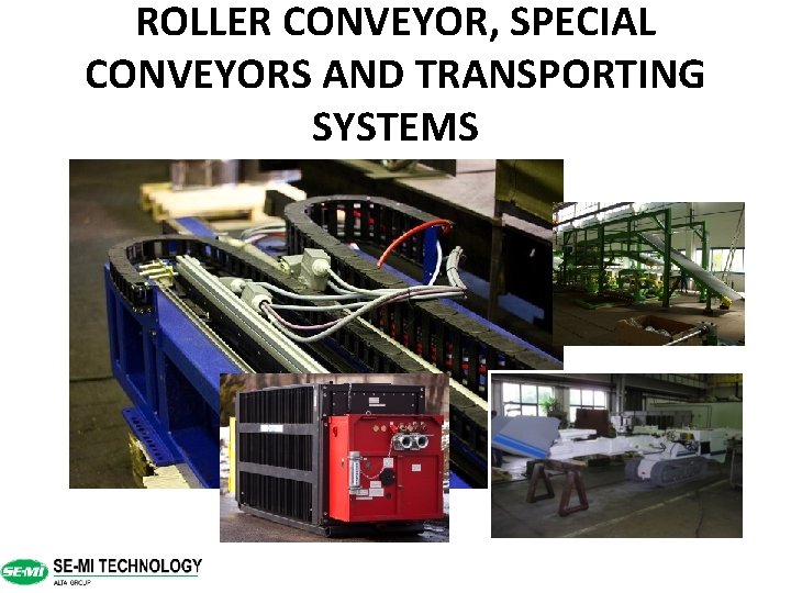 ROLLER CONVEYOR, SPECIAL CONVEYORS AND TRANSPORTING SYSTEMS 