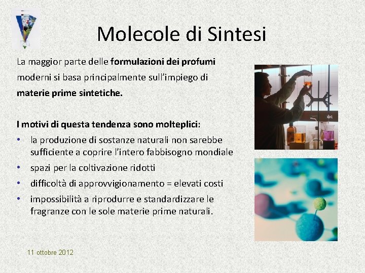 Molecole di Sintesi La maggior parte delle formulazioni dei profumi moderni si basa principalmente Molecole di Sintesi La maggior parte delle formulazioni dei profumi moderni si basa principalmente