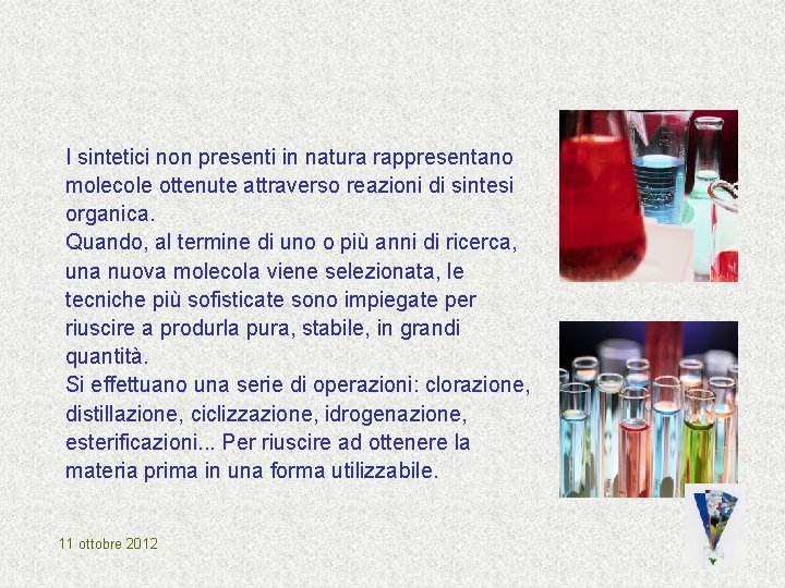 I sintetici non presenti in natura rappresentano molecole ottenute attraverso reazioni di sintesi organica. I sintetici non presenti in natura rappresentano molecole ottenute attraverso reazioni di sintesi organica.