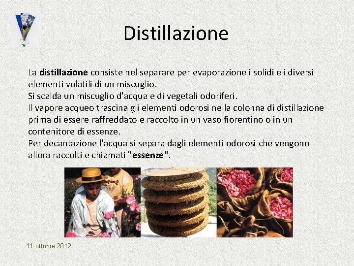 Distillazione La distillazione consiste nel separare per evaporazione i solidi e i diversi elementi Distillazione La distillazione consiste nel separare per evaporazione i solidi e i diversi elementi