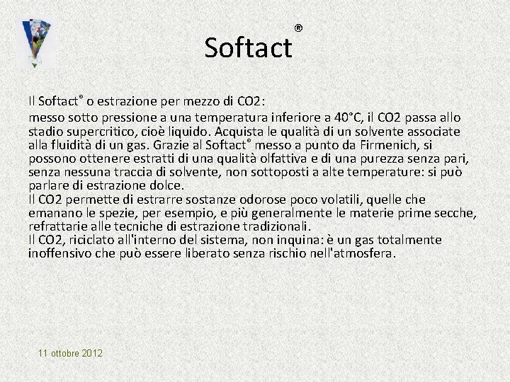 Softact ® Il Softact® o estrazione per mezzo di CO 2: messo sotto pressione Softact ® Il Softact® o estrazione per mezzo di CO 2: messo sotto pressione