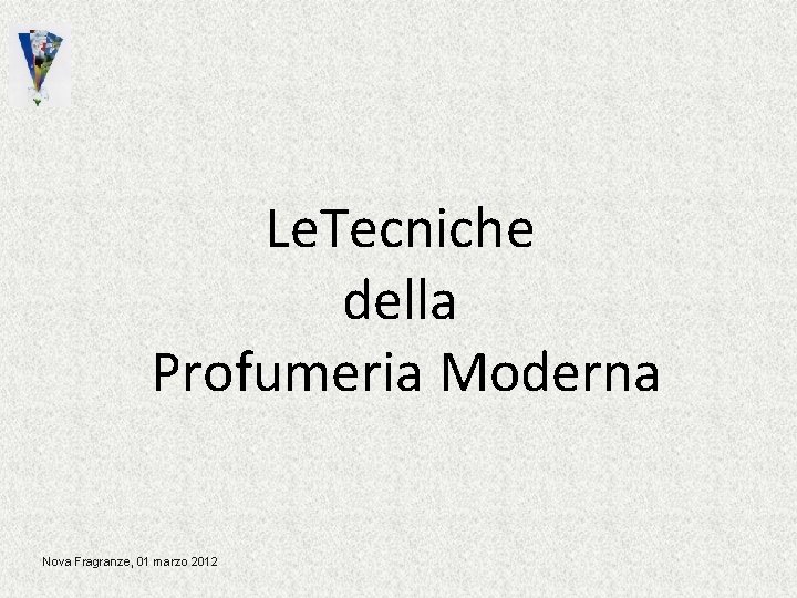 Le. Tecniche della Profumeria Moderna Nova Fragranze, 01 marzo 2012 Le. Tecniche della Profumeria Moderna Nova Fragranze, 01 marzo 2012