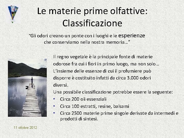 Le materie prime olfattive: Classificazione “Gli odori creano un ponte con i luoghi e Le materie prime olfattive: Classificazione “Gli odori creano un ponte con i luoghi e