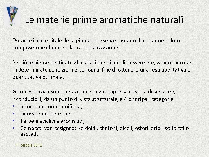 Le materie prime aromatiche naturali Durante il ciclo vitale della pianta le essenze mutano Le materie prime aromatiche naturali Durante il ciclo vitale della pianta le essenze mutano
