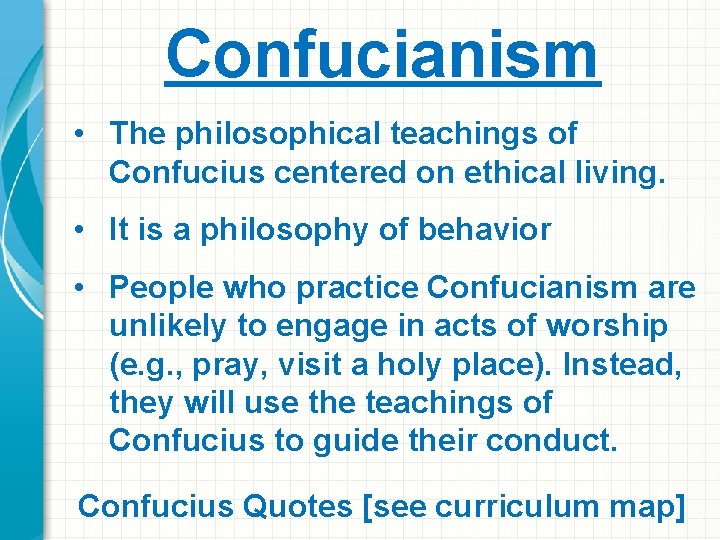 Confucianism • The philosophical teachings of Confucius centered on ethical living. • It is