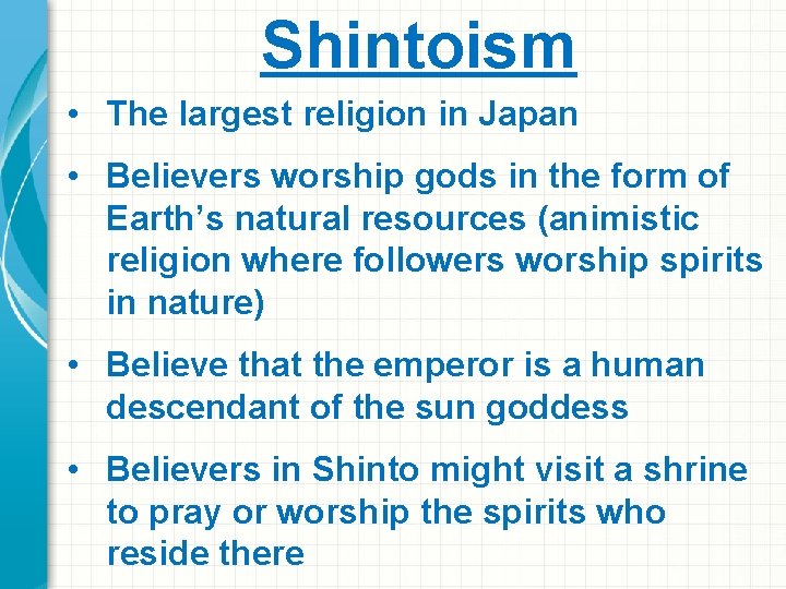 Shintoism • The largest religion in Japan • Believers worship gods in the form