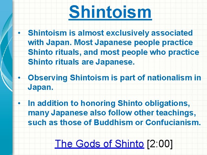 Shintoism • Shintoism is almost exclusively associated with Japan. Most Japanese people practice Shinto