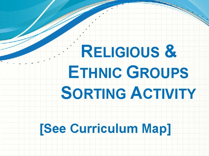 RELIGIOUS & ETHNIC GROUPS SORTING ACTIVITY [See Curriculum Map] 