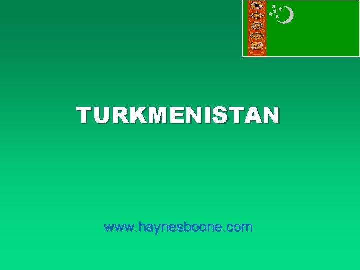 TURKMENISTAN www. haynesboone. com 