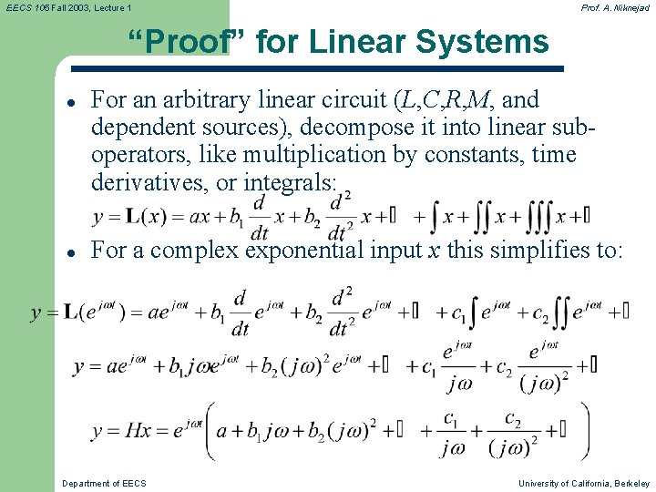 EECS 105 Fall 2003, Lecture 1 Prof. A. Niknejad “Proof” for Linear Systems l EECS 105 Fall 2003, Lecture 1 Prof. A. Niknejad “Proof” for Linear Systems l