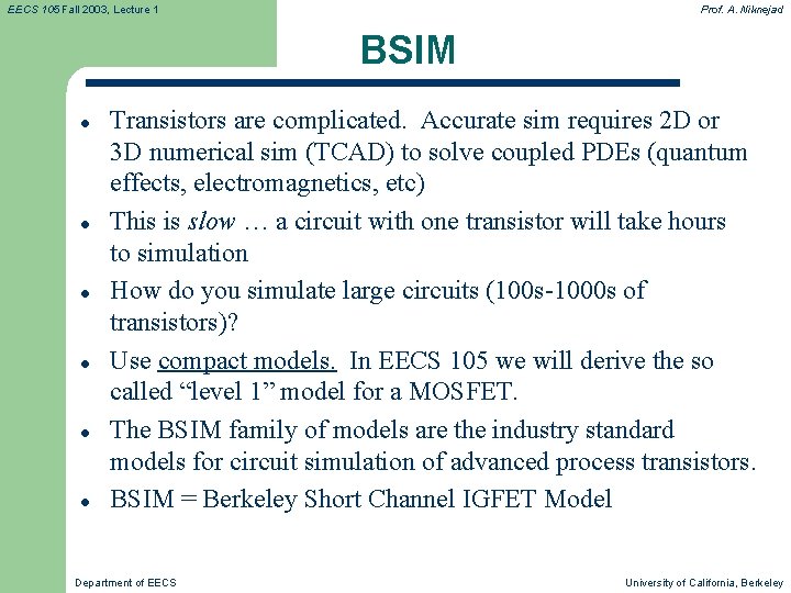 EECS 105 Fall 2003, Lecture 1 Prof. A. Niknejad BSIM l l l Transistors EECS 105 Fall 2003, Lecture 1 Prof. A. Niknejad BSIM l l l Transistors