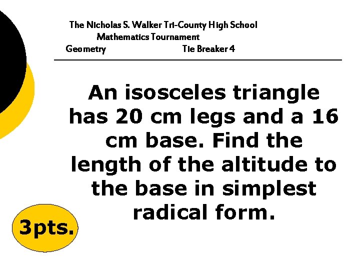 The Nicholas S. Walker Tri-County High School Mathematics Tournament Geometry Tie Breaker 4 An