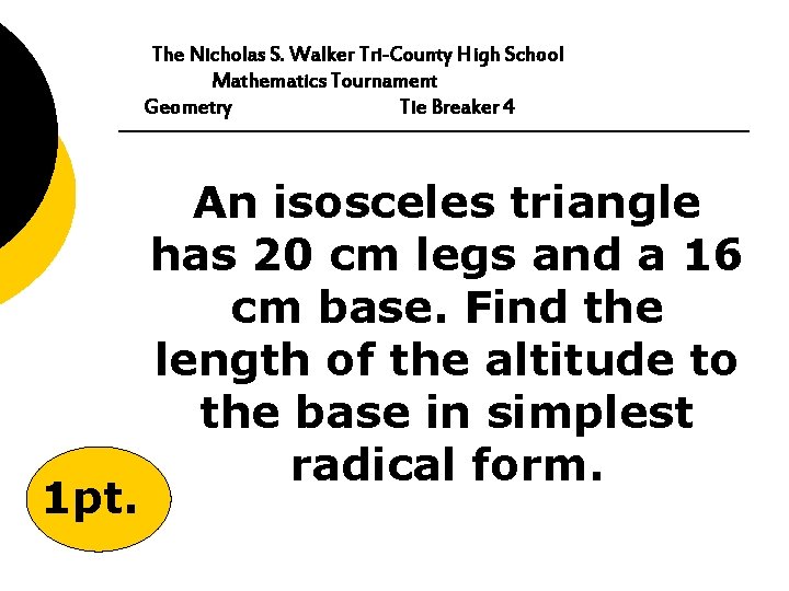 The Nicholas S. Walker Tri-County High School Mathematics Tournament Geometry Tie Breaker 4 1