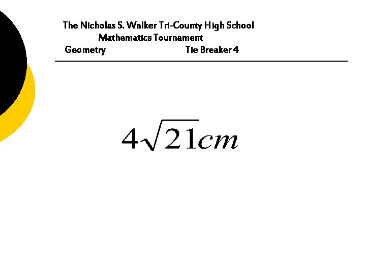 The Nicholas S. Walker Tri-County High School Mathematics Tournament Geometry Tie Breaker 4 