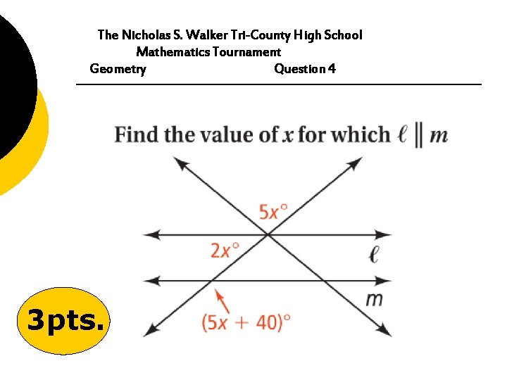 The Nicholas S. Walker Tri-County High School Mathematics Tournament Geometry Question 4 3 pts.