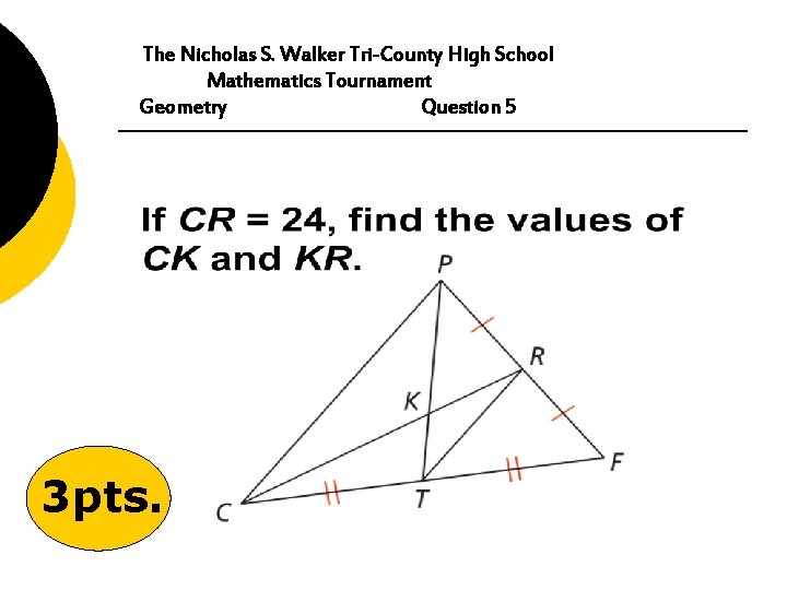 The Nicholas S. Walker Tri-County High School Mathematics Tournament Geometry Question 5 3 pts.