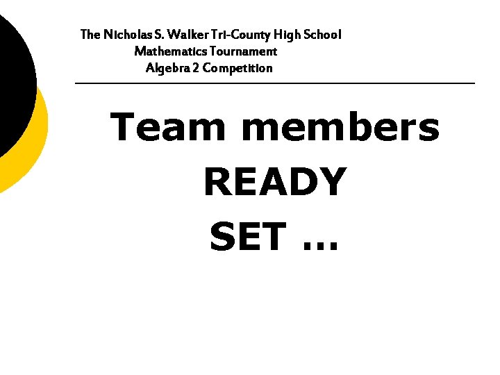 The Nicholas S. Walker Tri-County High School Mathematics Tournament Algebra 2 Competition Team members