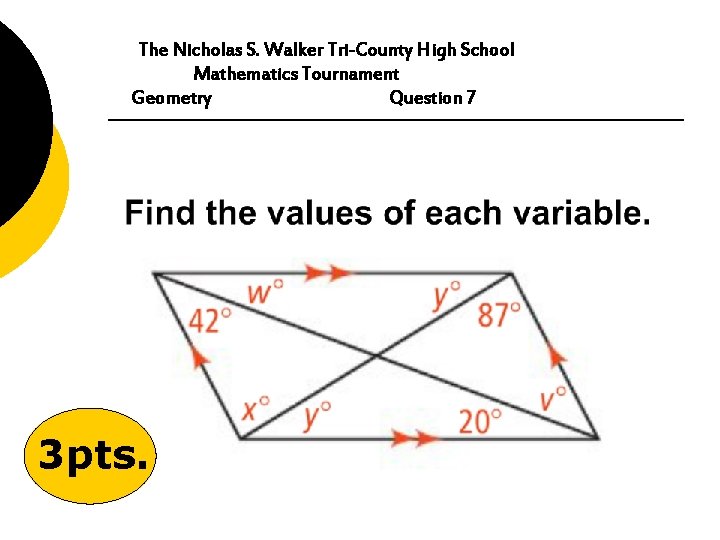 The Nicholas S. Walker Tri-County High School Mathematics Tournament Geometry Question 7 3 pts.