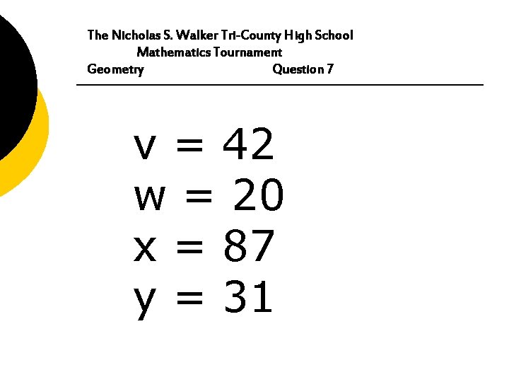 The Nicholas S. Walker Tri-County High School Mathematics Tournament Geometry Question 7 v =