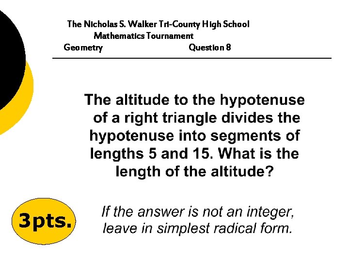 The Nicholas S. Walker Tri-County High School Mathematics Tournament Geometry Question 8 3 pts.