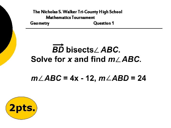 The Nicholas S. Walker Tri-County High School Mathematics Tournament Geometry Question 1 2 pts.