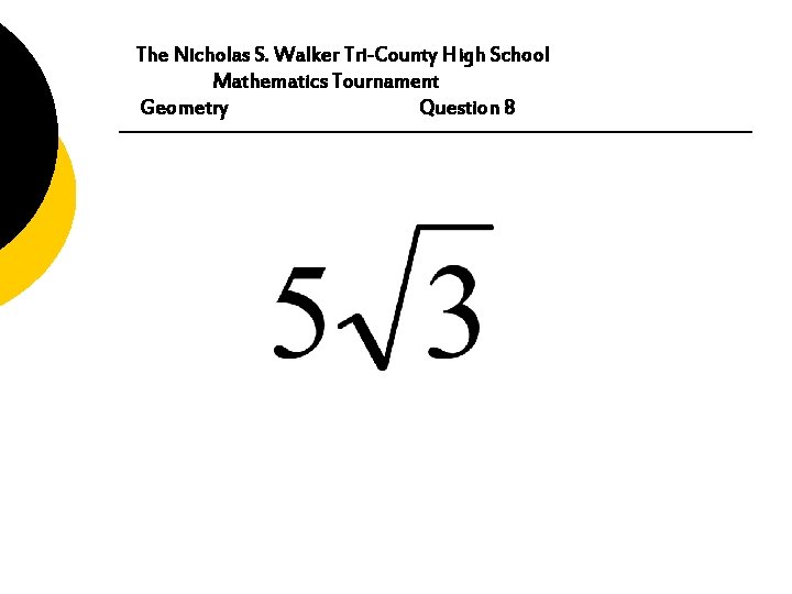 The Nicholas S. Walker Tri-County High School Mathematics Tournament Geometry Question 8 