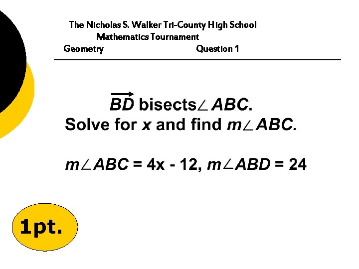 The Nicholas S. Walker Tri-County High School Mathematics Tournament Geometry Question 1 1 pt.
