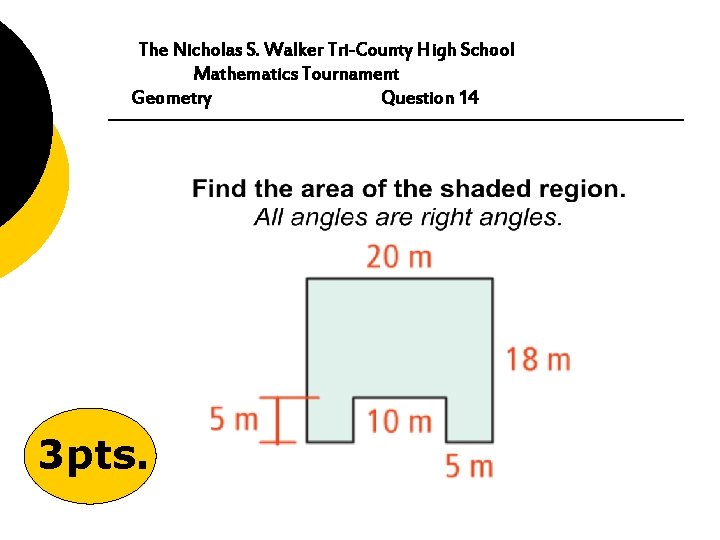 The Nicholas S. Walker Tri-County High School Mathematics Tournament Geometry Question 14 3 pts.