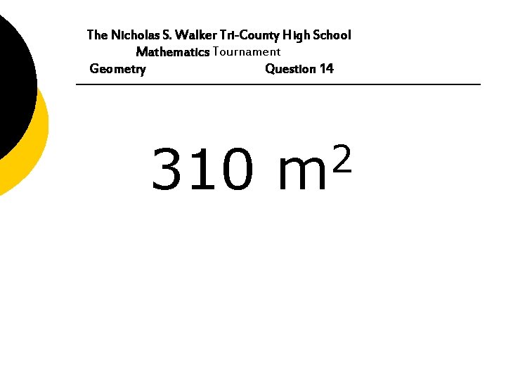 The Nicholas S. Walker Tri-County High School Mathematics Tournament Geometry Question 14 310 2