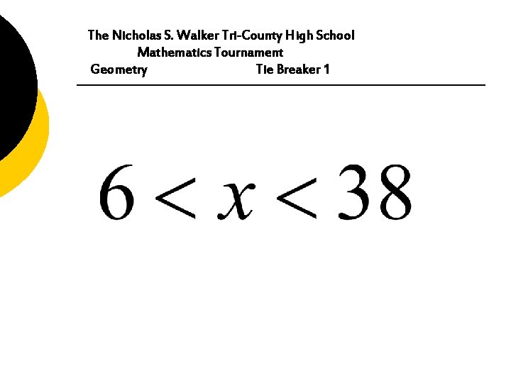 The Nicholas S. Walker Tri-County High School Mathematics Tournament Geometry Tie Breaker 1 