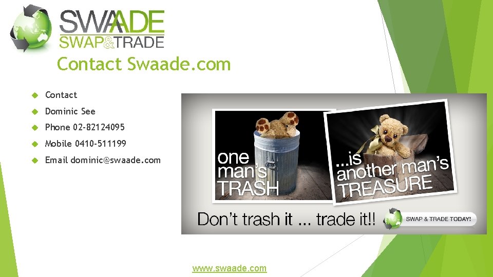 Contact Swaade. com Contact Dominic See Phone 02 -82124095 Mobile 0410 -511199 Email dominic@swaade.