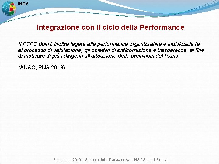  INGV Integrazione con il ciclo della Performance Il PTPC dovrà inoltre legare alla