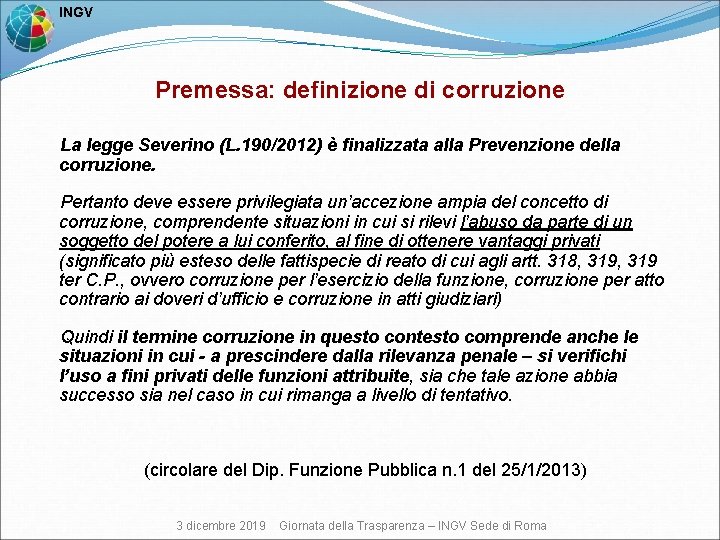  INGV Premessa: definizione di corruzione La legge Severino (L. 190/2012) è finalizzata alla