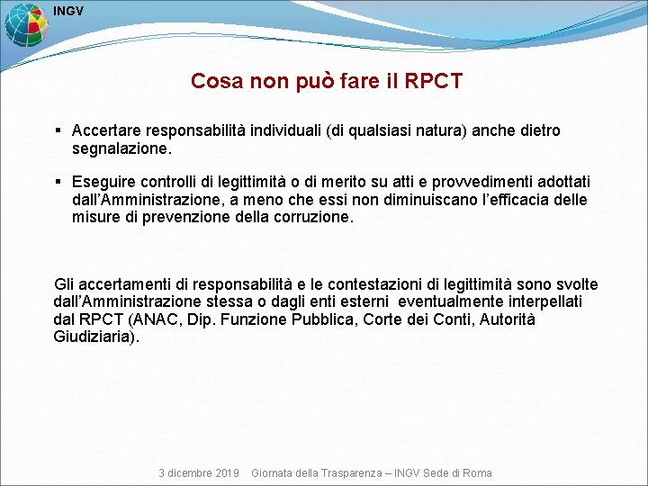  INGV Cosa non può fare il RPCT § Accertare responsabilità individuali (di qualsiasi