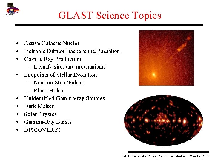 GLAST Science Topics • Active Galactic Nuclei • Isotropic Diffuse Background Radiation • Cosmic