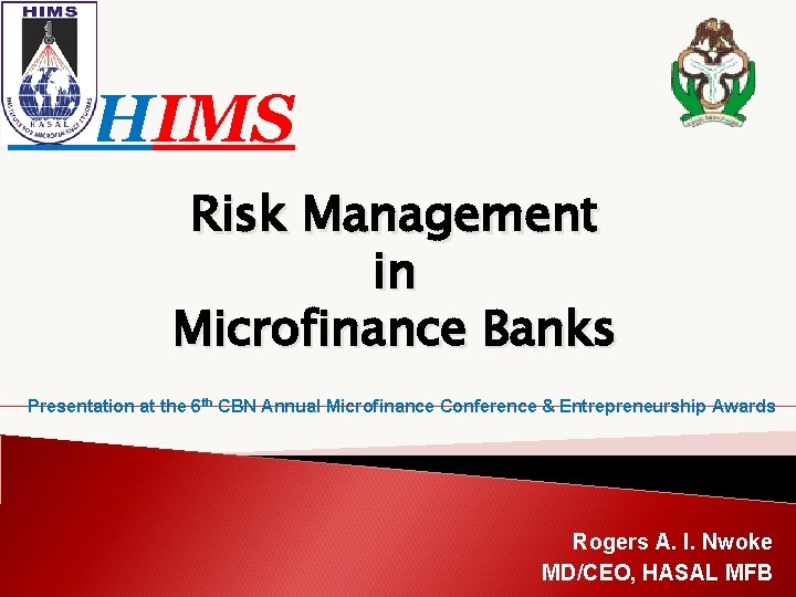 HIMS Risk Management in Microfinance Banks Presentation at the 6 th CBN Annual Microfinance